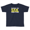born to sail forced to work Toddler T-shirt