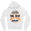All Men Created Equal But The Best Born In August Zipper Hoodie