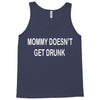 mommy doesn't get drunk Tank Top