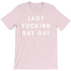 Lady Fucking Gay Gay T-Shirt