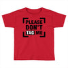 Please Don't Tag Me Toddler T-shirt