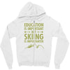 education is important but skiing is importanter Zipper Hoodie