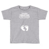 I've Been Creating A Tiny Human What Have You Been Doing Today Toddler T-shirt