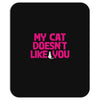 my cat doesn't like you Mousepad