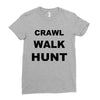 crawl walk hunt Ladies Fitted T-Shirt
