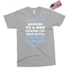 happily married to a man kicking the crap outta stomach cancer Exclusive T-shirt