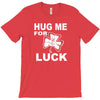 hug me for luck T-Shirt