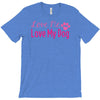 love me, love my dog T-Shirt