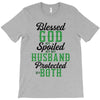 blessed god by spoiled by my husband protected by both T-Shirt