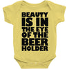 beauty is in the eye of the beer holder Baby Onesie