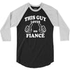 This Guy Loves His Fiance 3/4 Sleeve Shirt