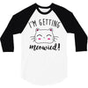 i'm getting meowied 3/4 Sleeve Shirt