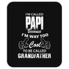 I'm Called Papi Because  I'm Way Too Cool To Be Called Grandfather Mousepad