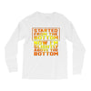 started from the bottom Long Sleeve Shirts