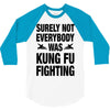 Surely Not Everybody Was Kung Fu Fighting 3/4 Sleeve Shirt