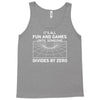 its all fun and games until someone divides Tank Top