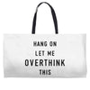 Hang On Let Me Overthink This Weekender Totes