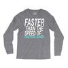 faster than the speed of something slower Long Sleeve Shirts