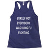 surely not everybody was kung fu fighting Racerback Tank