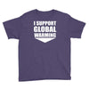 i support global warming Youth Tee