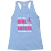 all this girl cares about is soccer and like maybe 3 people Racerback Tank