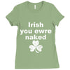 irish you were naked funny t shirt Ladies Fitted T-Shirt