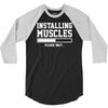 installing muscles funny 3/4 Sleeve Shirt