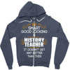 Smart Good Looking History Teacher Doesnt Get Better Than Zipper Hoodie