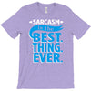 sarcasm is the best thing T-Shirt