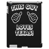this guy loves texas iPad 3 and 4 Case