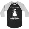 Princesses Are Born In February 3/4 Sleeve Shirt