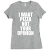 i want pizza not your opinion Ladies Fitted T-Shirt