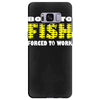 born to fish forced to work Samsung Galaxy S8 Plus