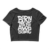 born to be awesome Crop Top