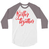 better together 2 3/4 Sleeve Shirt