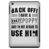 back off i have a crazy poppy and i'm not afraid to user him iPad Mini