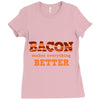 bacon makes everything better Ladies Fitted T-Shirt