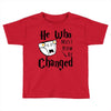 He Who Must Now Be Changed Toddler T-shirt
