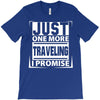 Just One More Traveling I Promise T-Shirt