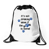IT'S NOT DRINKING ALONE IF THE DOG IS HOME! Drawstring Bags