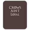 crows aint loyal Mousepad