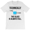 technically, the glass is always full T-Shirt
