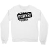 we've got the power Crewneck Sweatshirt