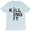 killing it T-Shirt