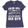 back off i have a crazy pops and i'm not afraid to user him. Ladies Fitted T-Shirt