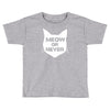 meow or never cat Toddler T-shirt