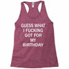 guess what i fucking Racerback Tank
