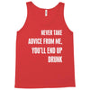 never take advice from me, you'll end up drunk Tank Top