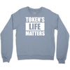 tokens life matters Crewneck Sweatshirt