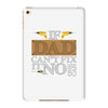 If Dad Can't Fix It No One Can iPad Mini 4
